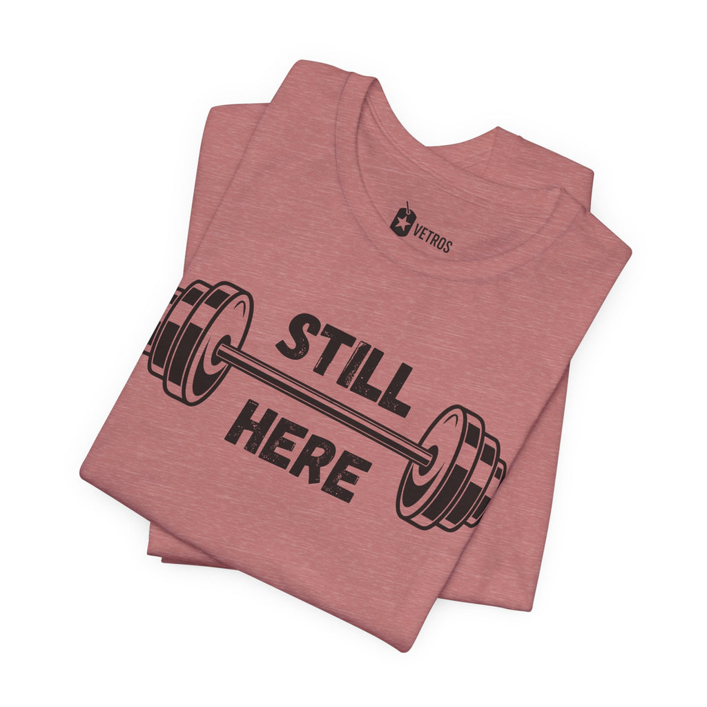 Still Here Gym Tee — Fitness T‑Shirt