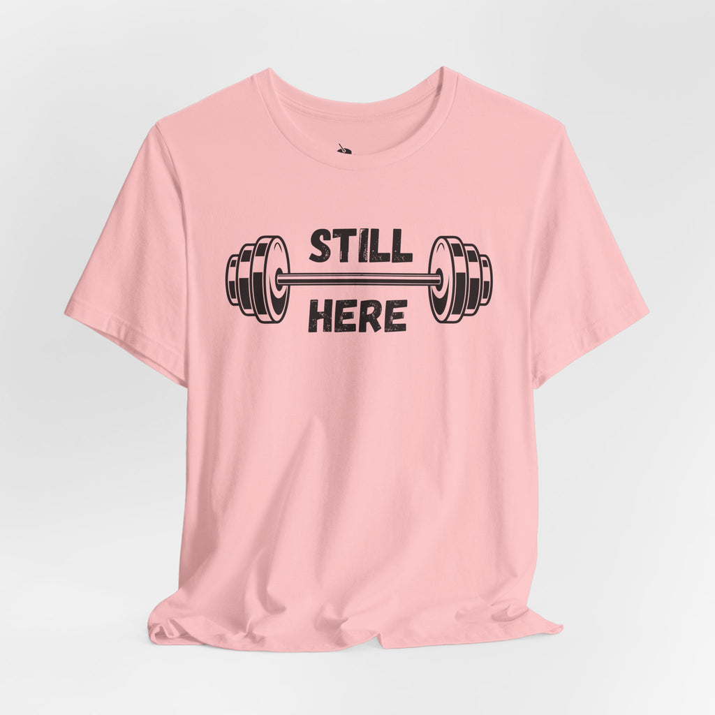 Still Here Gym Tee — Fitness T‑Shirt