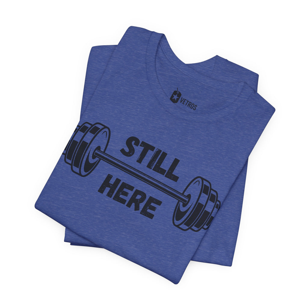 Still Here Gym Tee — Fitness T‑Shirt