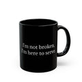 I'm Here To Serve Mug