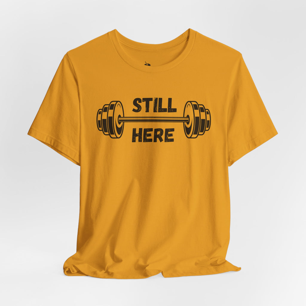 Still Here Gym Tee — Fitness T‑Shirt