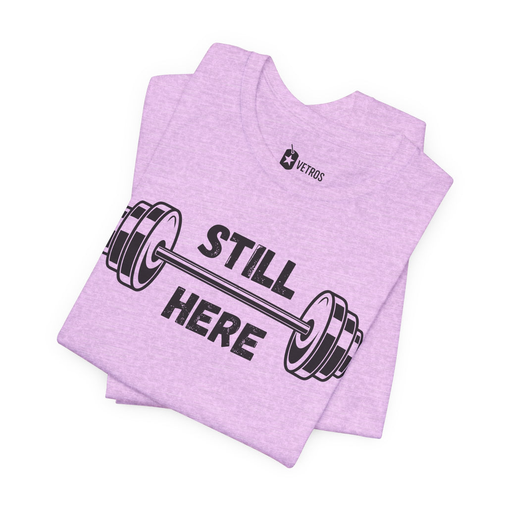 Still Here Gym Tee — Fitness T‑Shirt