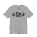 Still Here Gym Tee — Fitness T‑Shirt