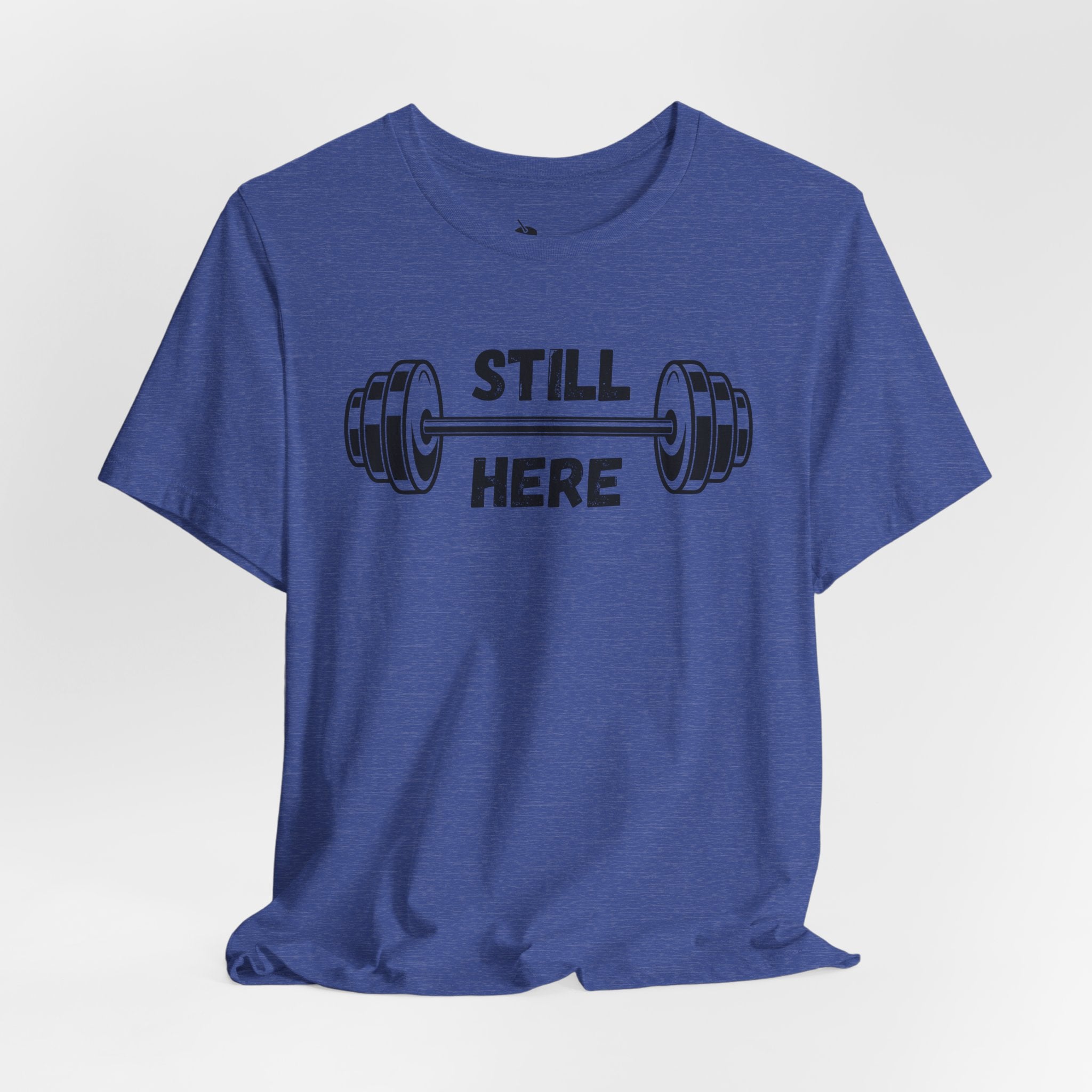 Still Here Gym Tee — Fitness T‑Shirt