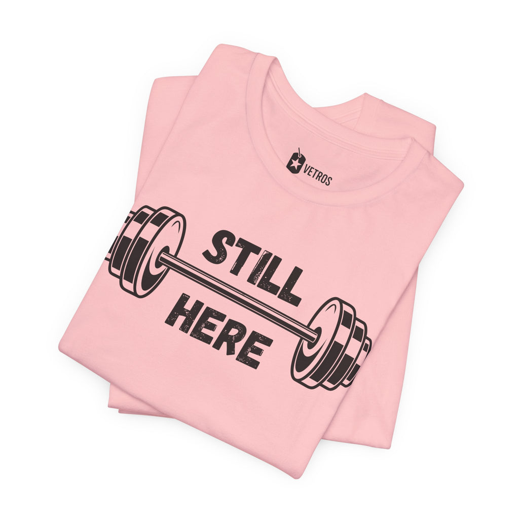 Still Here Gym Tee — Fitness T‑Shirt