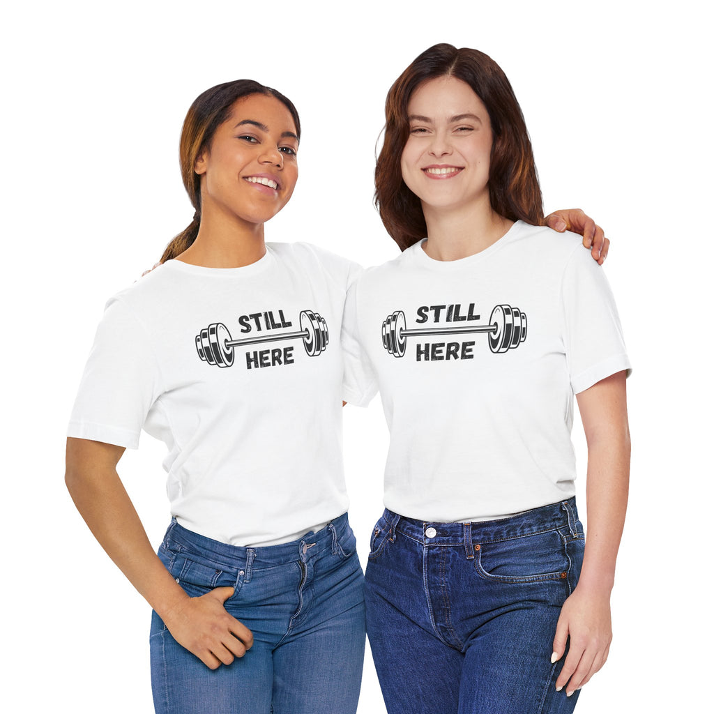 Still Here Gym Tee — Fitness T‑Shirt